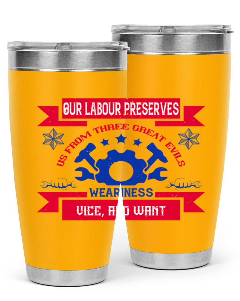 our labour preserves us from three great evils — weariness vice and want 2#- labor day- Tumbler