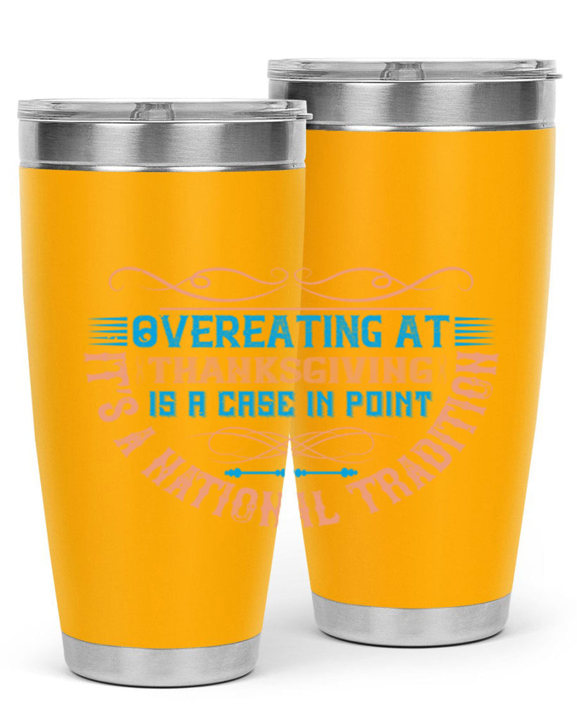 overeating at thanksgiving is a case in point it’s a national tradition 18#- thanksgiving- Tumbler