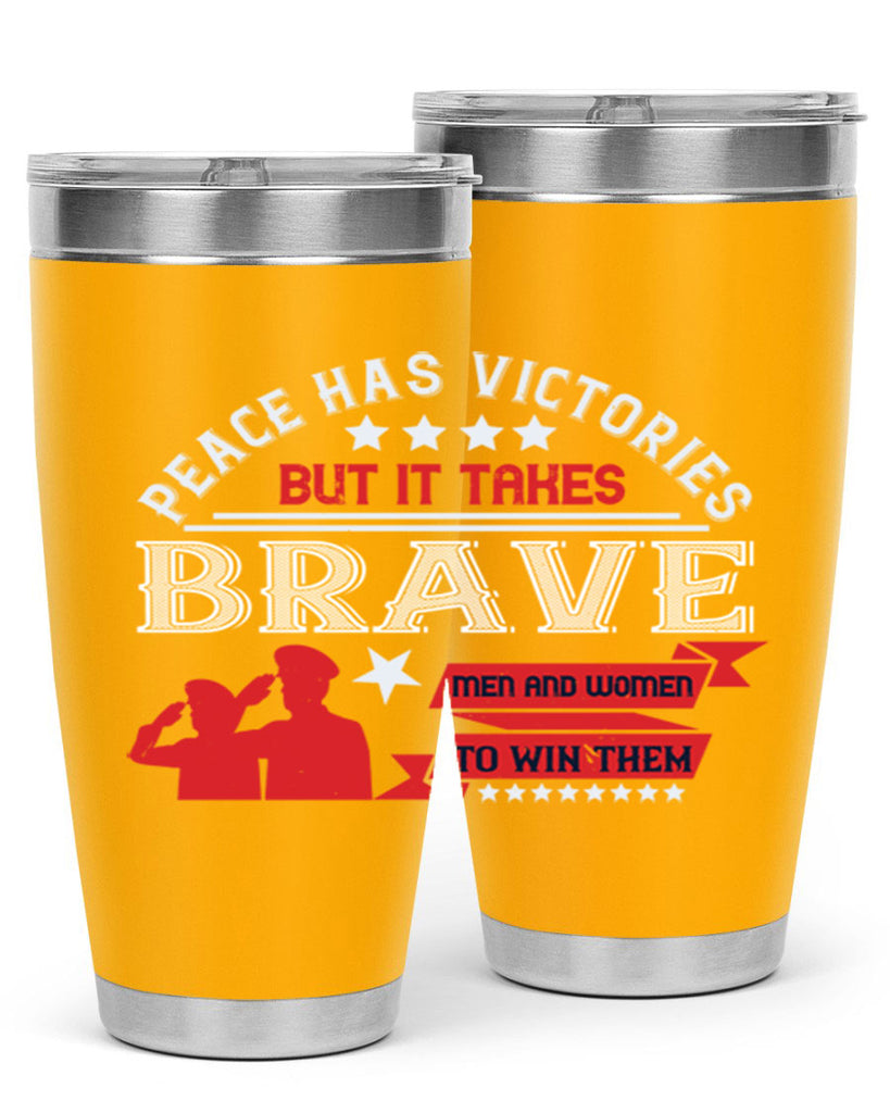 peace has victories but it takes brave men and women to win them 38#- Veterns Day- Tumbler