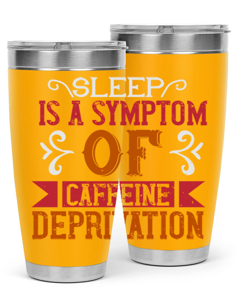 sleep is a symptom of caffeine deprivation 233#- coffee- Tumbler
