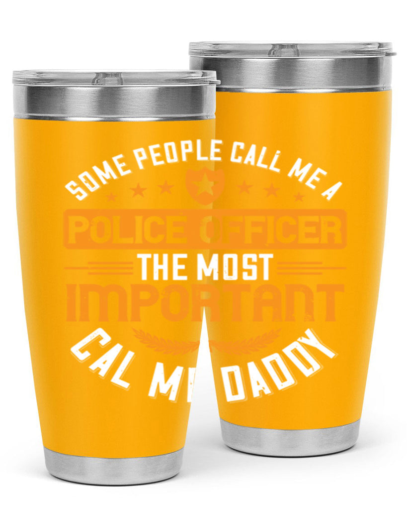 some people call me a police officer the most important cal me daddy 184#- fathers day- Tumbler