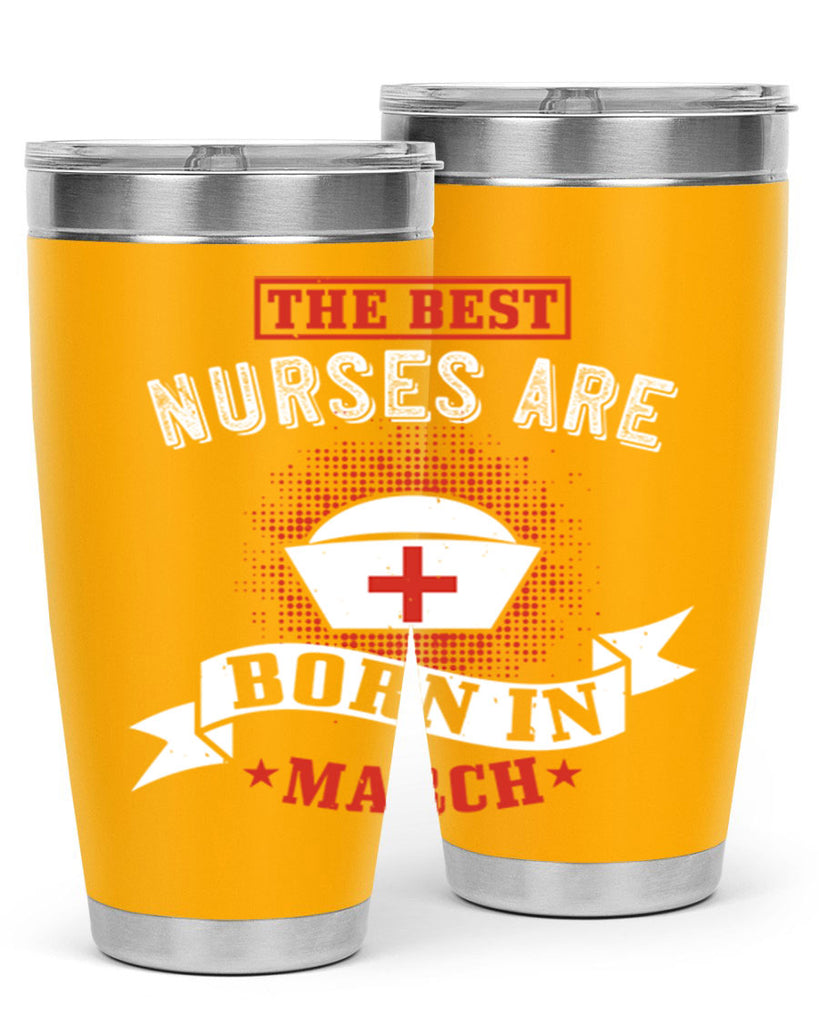 the best nurses are born in march Style 32#- birthday- tumbler