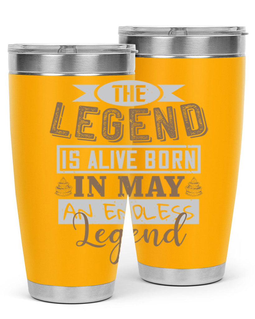the legend is alive born in may an endless legend Style 28#- birthday- tumbler