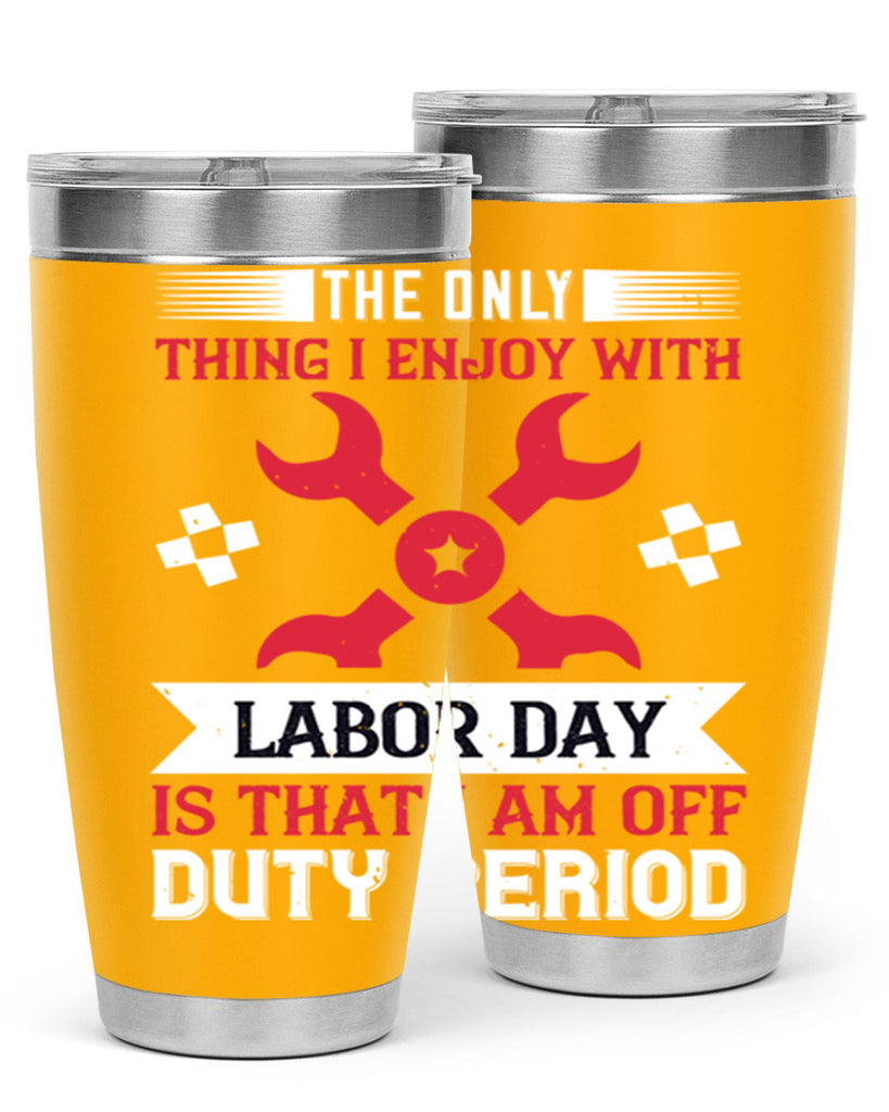 the only thing i enjoy with labor day is that i am off duty period 14#- labor day- Tumbler