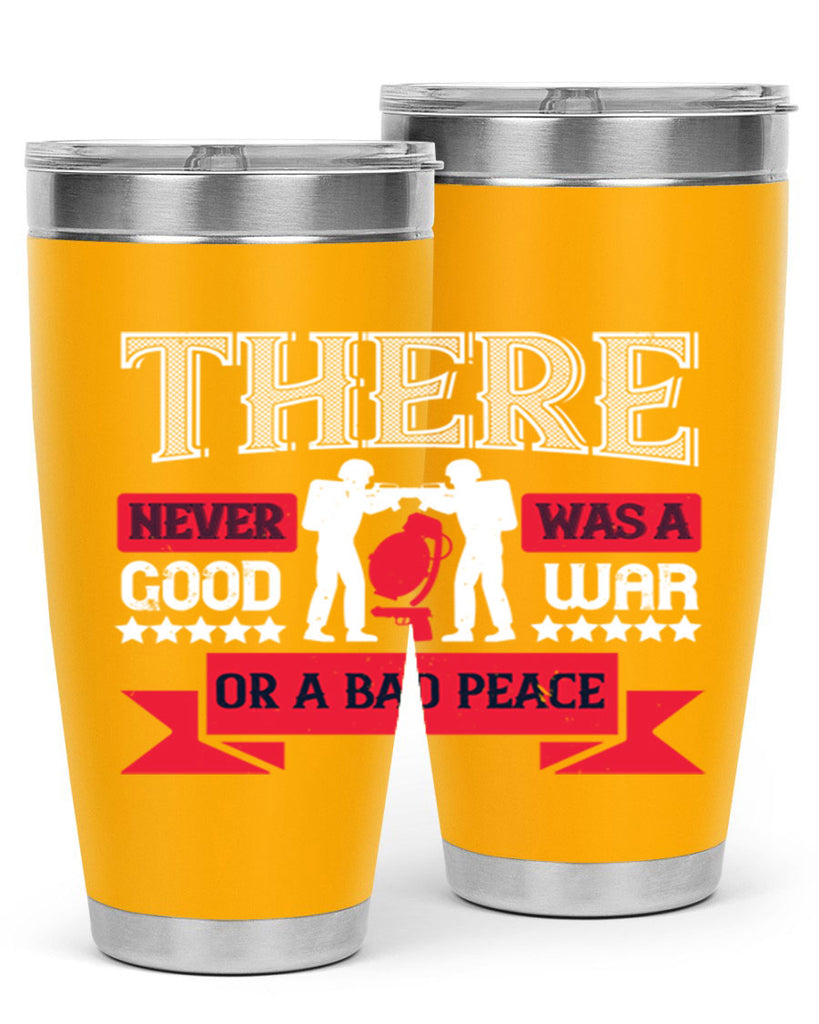 there never was a good war or a bad peace 20#- Veterns Day- Tumbler