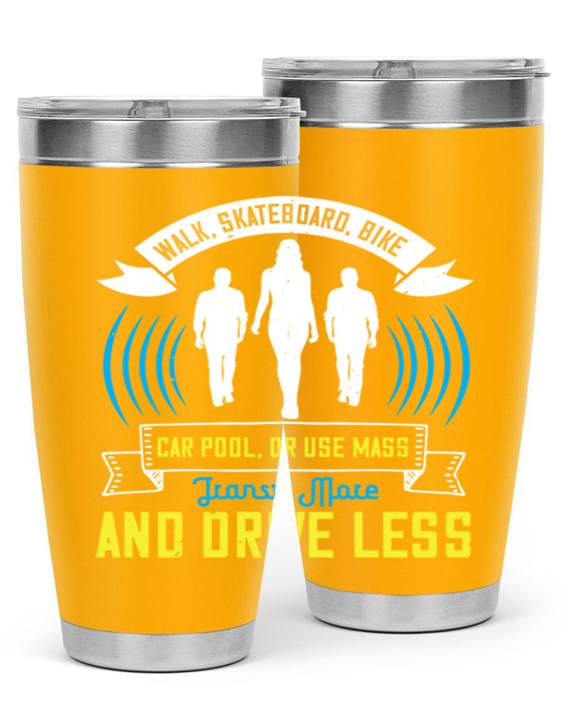 walk skateboard bike car pool or use mass transit more and drive less 15#- walking- Tumbler
