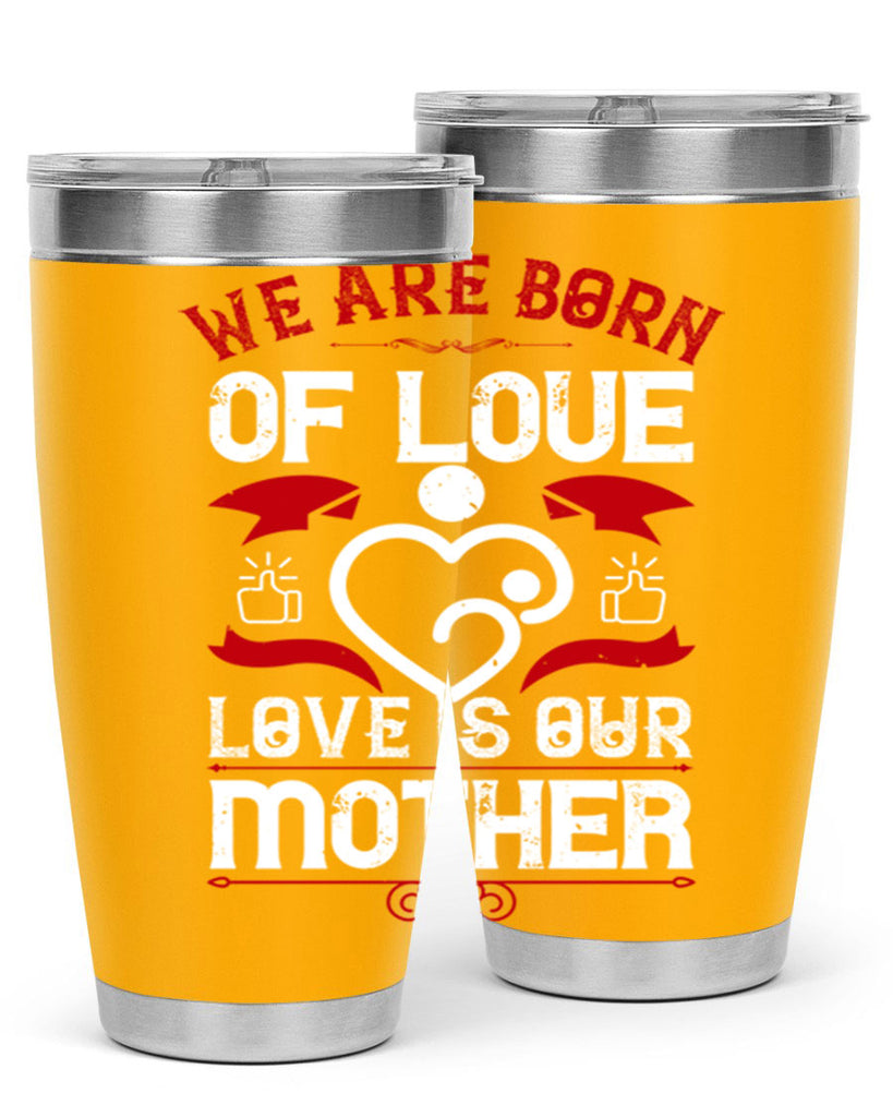 we are born of love 17#- mothers day- Tumbler