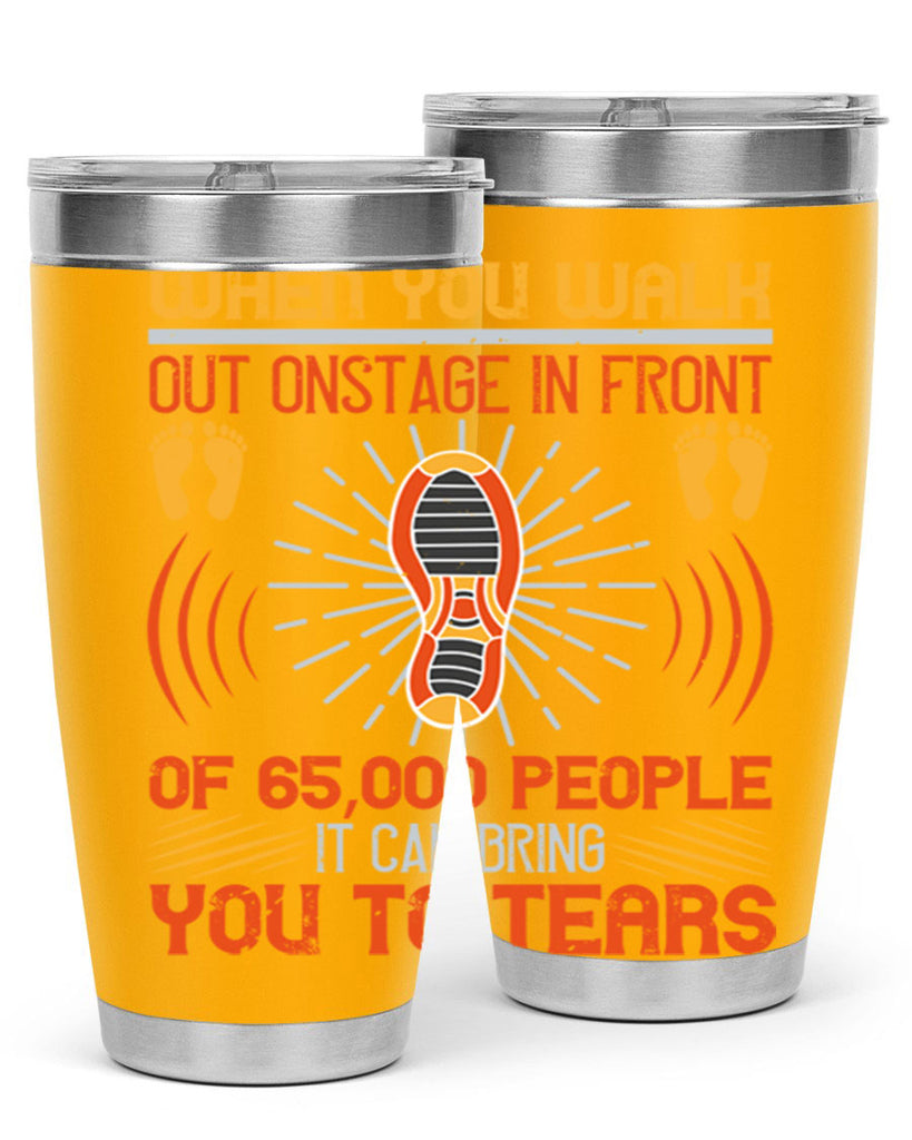 when you walk out onstage in front of people it can bring you to tears 7#- walking- Tumbler