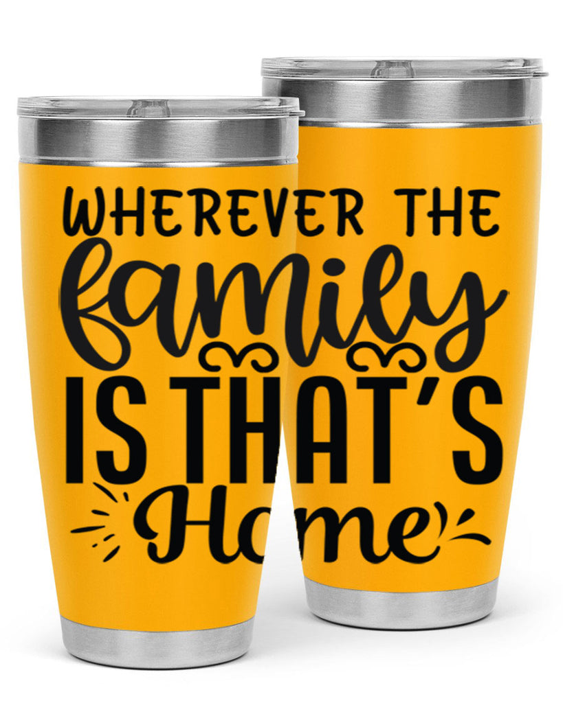 wherever the family is thats home 9#- family- Tumbler