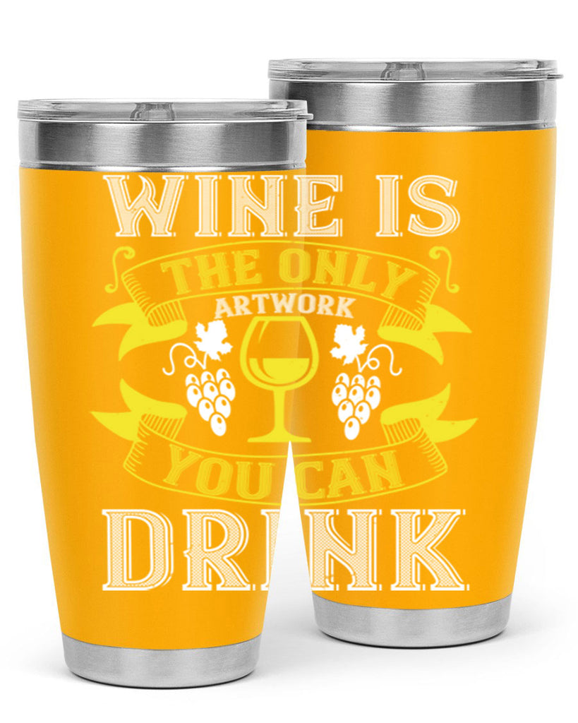 wine is the only artwork you can drink 1#- wine- Tumbler