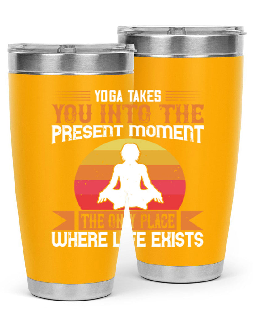 yoga takes you into the present moment the only place where life exists 8#- yoga- Tumbler