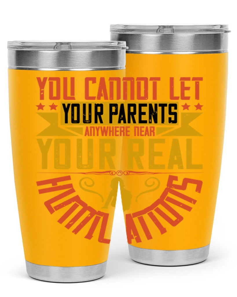 you cannot let your parents anywhere near your real humiliations 7#- Parents Day- Tumbler