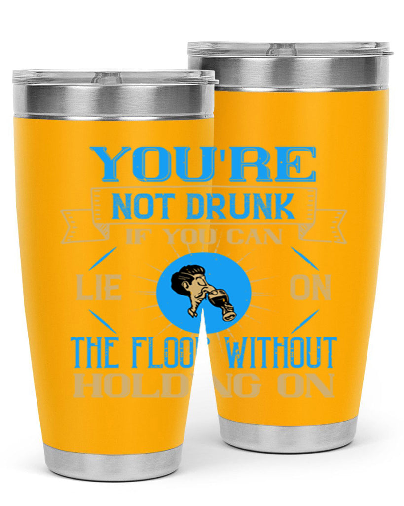 youre not drunk if you can lie on the floor without holding on 13#- drinking- Tumbler