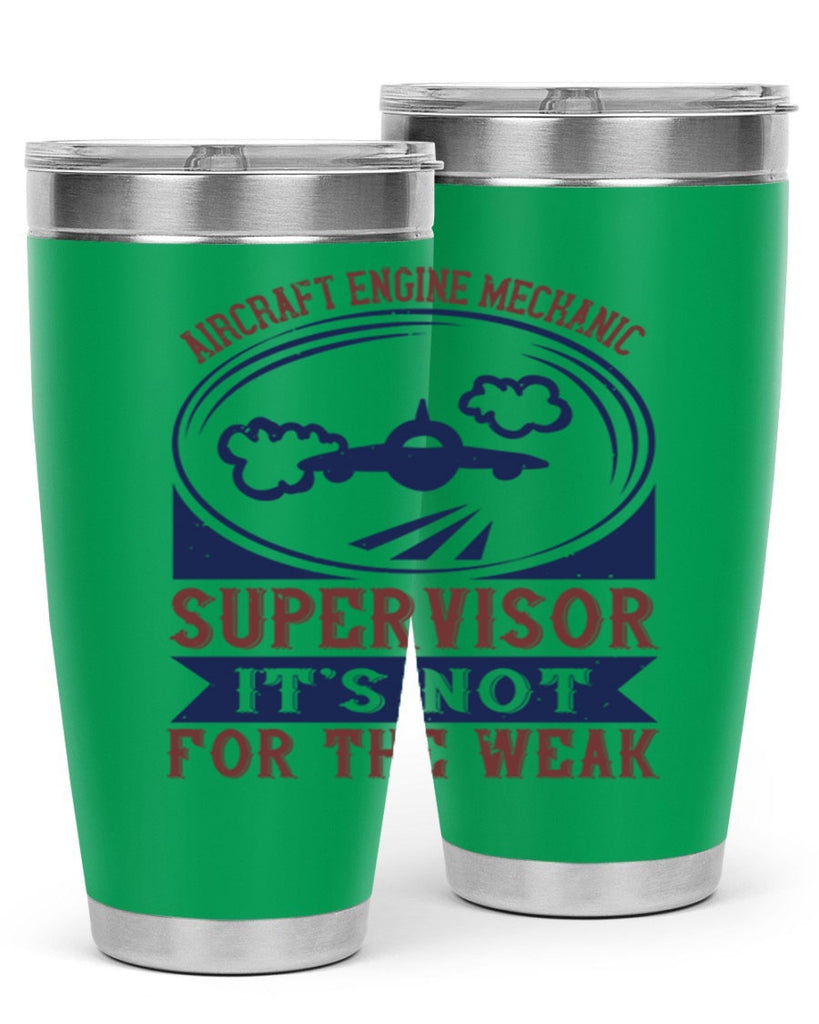 AIRCRAFT ENGINE MECHANIC SUPER VISOR ITS NOT FOR THE WEAK Style 22#- engineer- tumbler