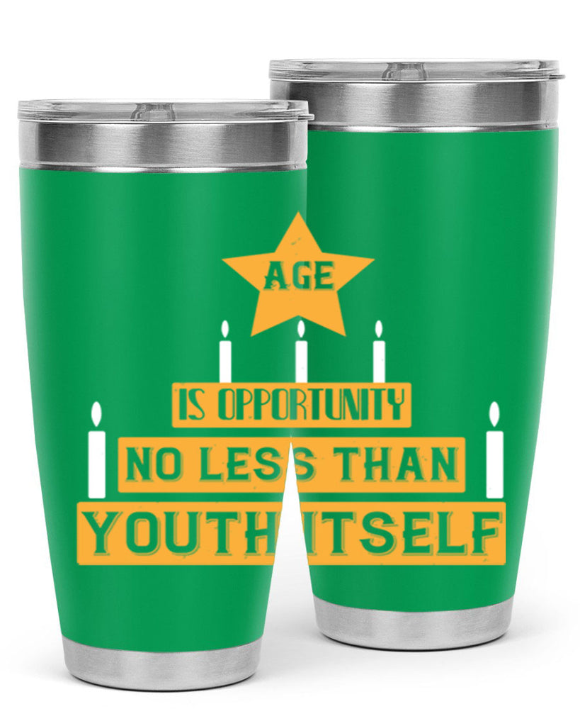 Age is opportunity no less than youth itself Style 102#- birthday- tumbler