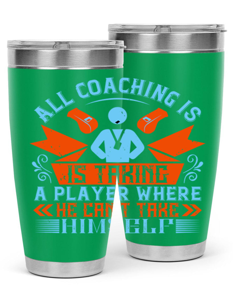 All coaching is is taking a player where he cant take himself Style 17#- coaching- tumbler