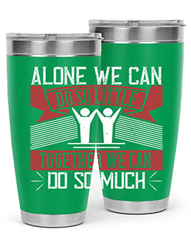 Alone we can do so little together we can do so much Style 37#- volunteer- Tumbler