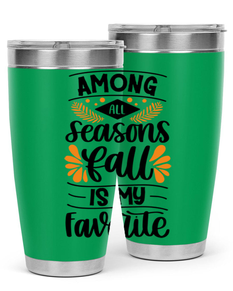 Among All Seasons Fall Is My Favorite 471#- fall- Tumbler