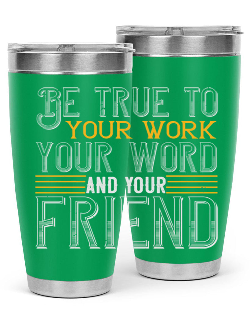 Be true to your work your word and your friend Style 143#- St Patricks Day- Tumbler