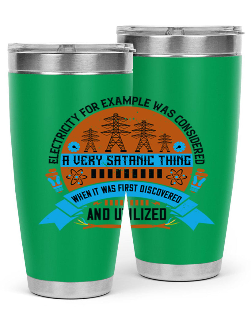 Electricity for example was considered a very Satanic thing when it Style 48#- electrician- tumbler