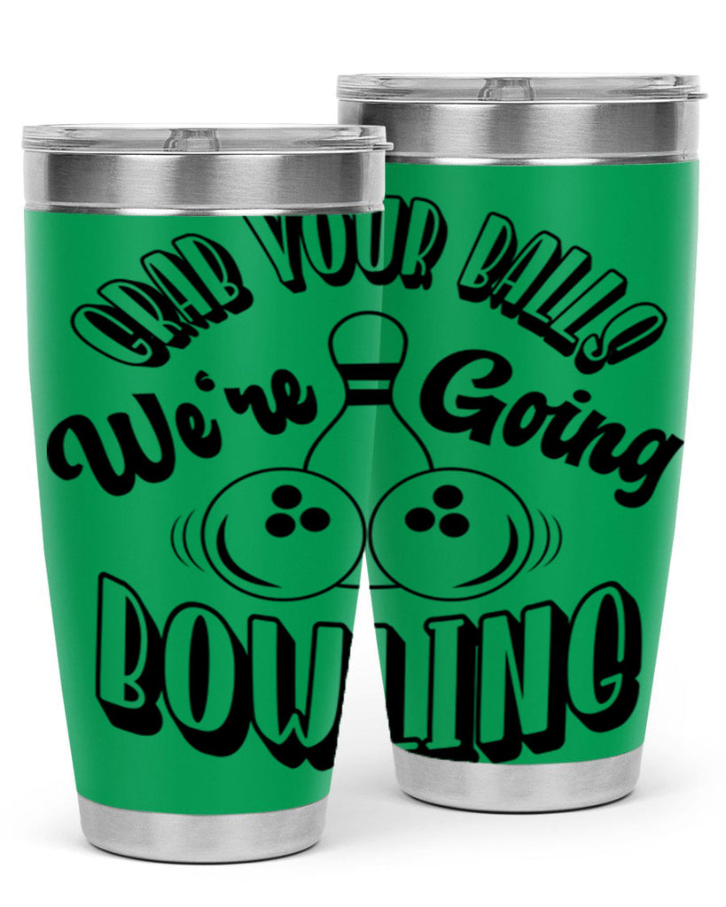 Grab your balls Were going bowling 1200#- bowlig- Tumbler