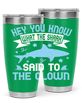 Hey You know what the shark said to the clown Style 86#- shark  fish- Tumbler
