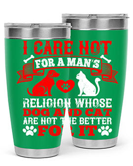 I care not for a man’s religion whose dog and cat are not the better for it Style 193#- dog- Tumbler