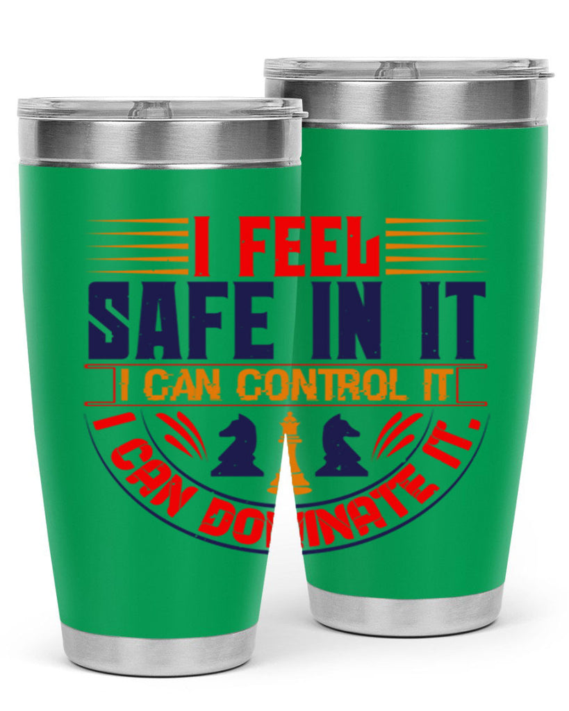 I feel safe in it I can control it I can dominate it 45#- chess- Tumbler