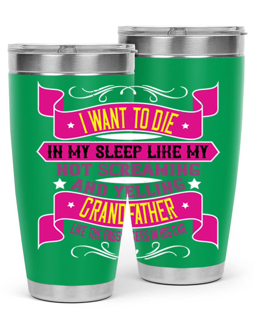 I want to die in my sleep like my grandfather 89#- grandpa - papa- Tumbler