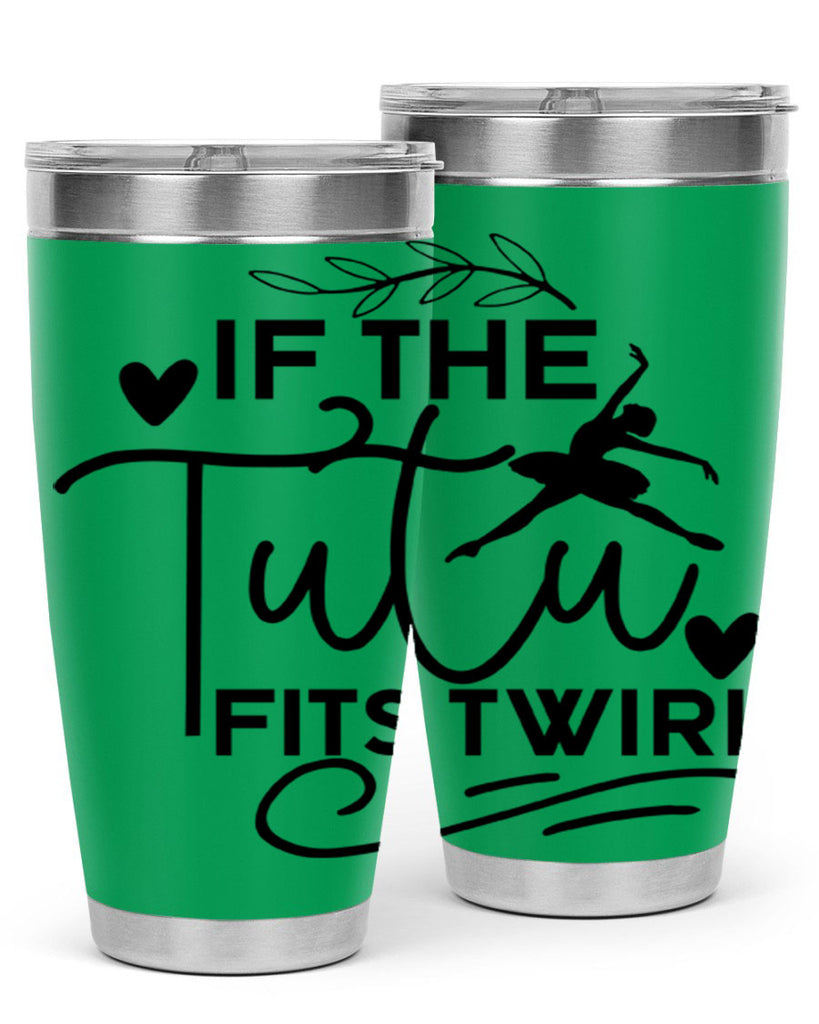 If the Tutu Fits Twirl 49#- ballet- Tumbler