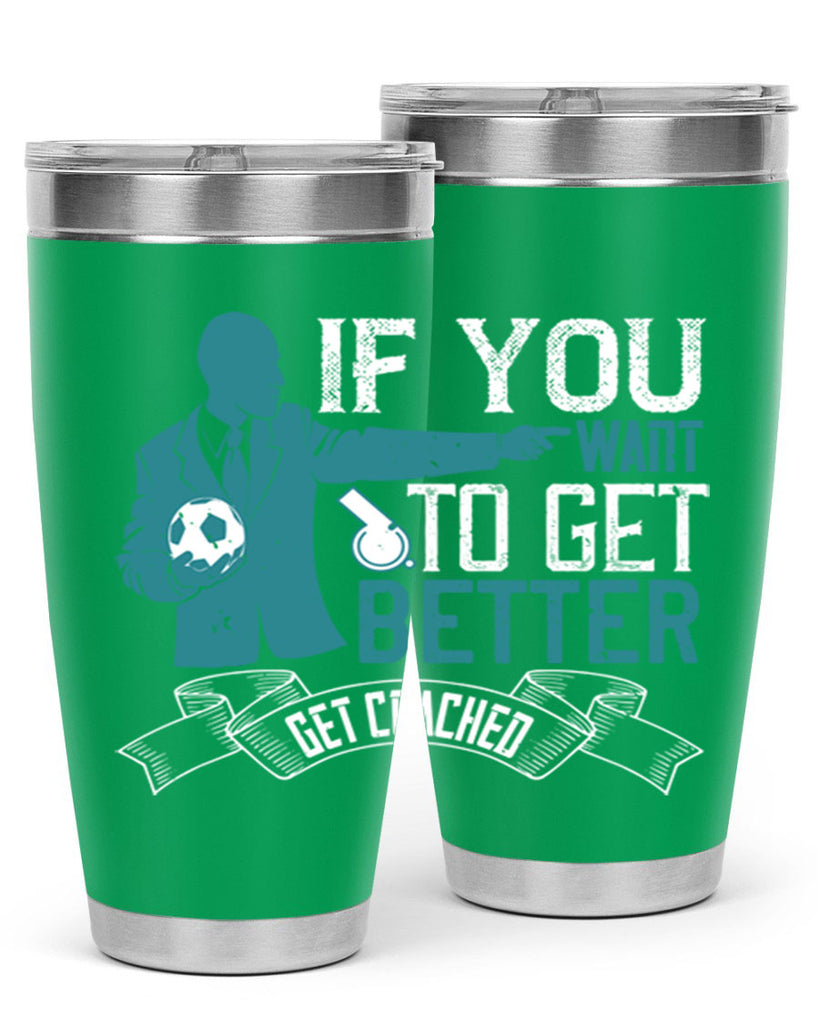 If you want to get better get coached Style 30#- coaching- tumbler