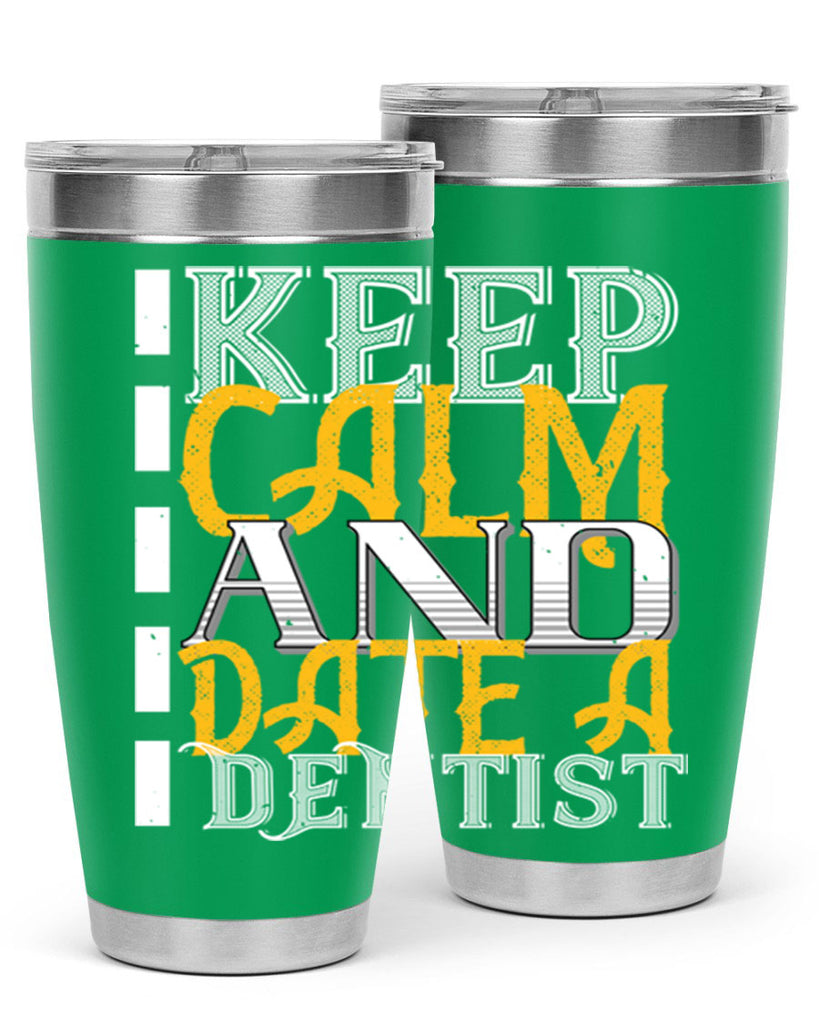 Keep calm and date a dentist Style 29#- dentist- tumbler
