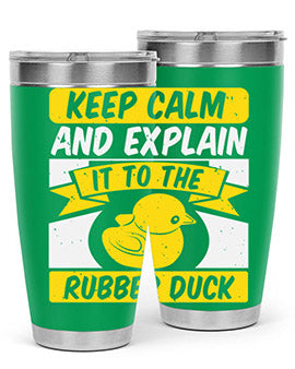 Keep calm and explain it to the rubber duck Style 31#- duck- Tumbler