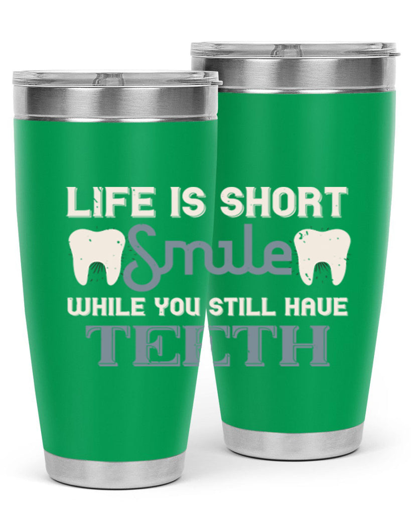 Life is short smile while you still Style 27#- dentist- tumbler