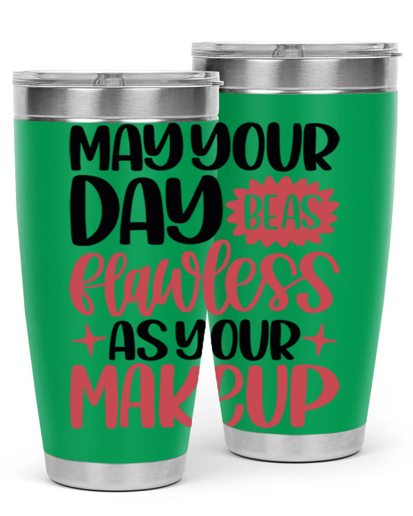 May Your Day Be As Flawless As Your Makeup Style 37#- make up- Tumbler