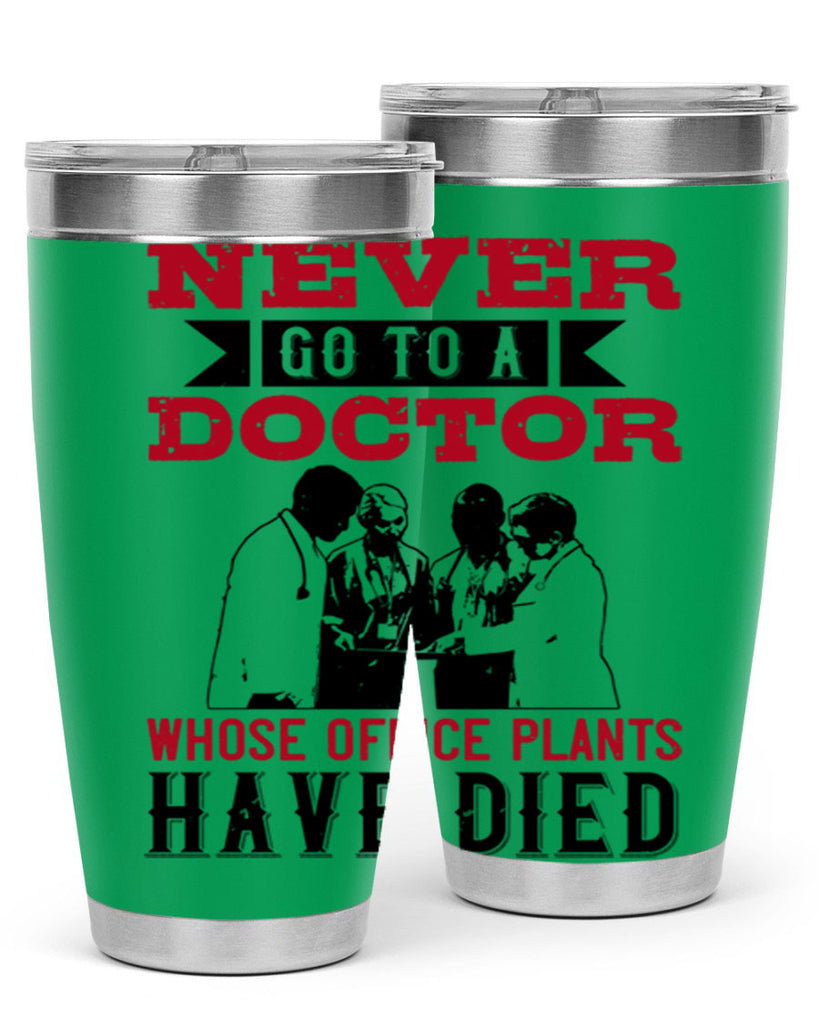 Never go to a doctor whose office plants have died Style 32#- medical- tumbler