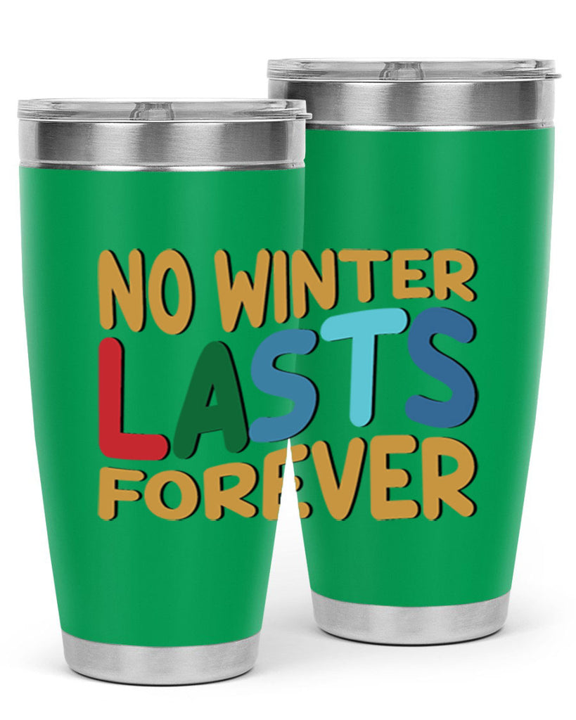 No Winter Lasts Forever 327#- winter- Tumbler