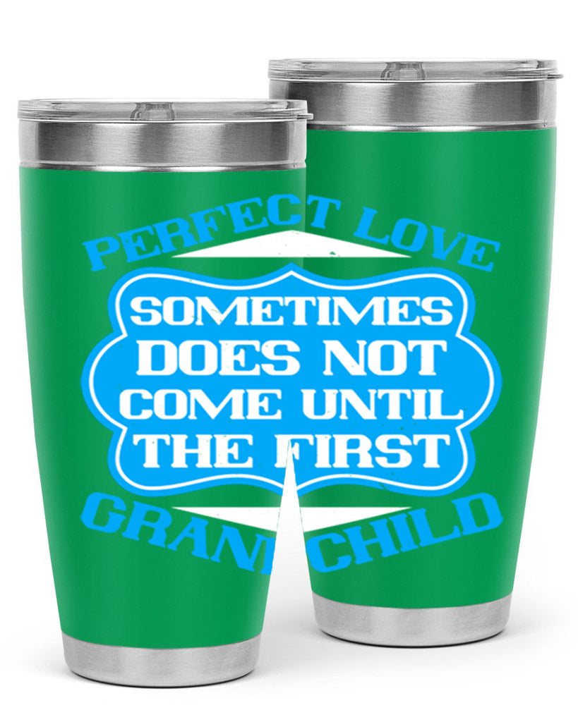 Perfect love sometimes does not come until the first grandchild 53#- grandma - nana- Tumbler