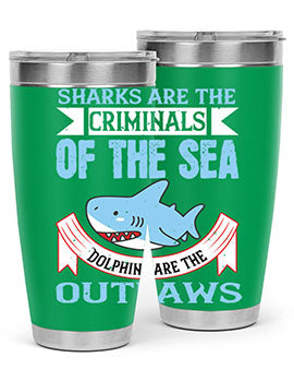 Sharks are the criminals of the sea Dolphins are the outlaws Style 32#- shark  fish- Tumbler