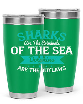 Sharks are the criminals of the sea Dolphins are the outlaws Style 34#- shark  fish- Tumbler
