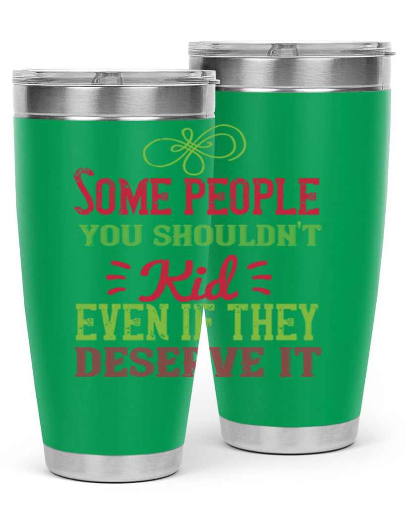 Some people you shouldnt kid even if they deserve it Style 19#- baby- Tumbler