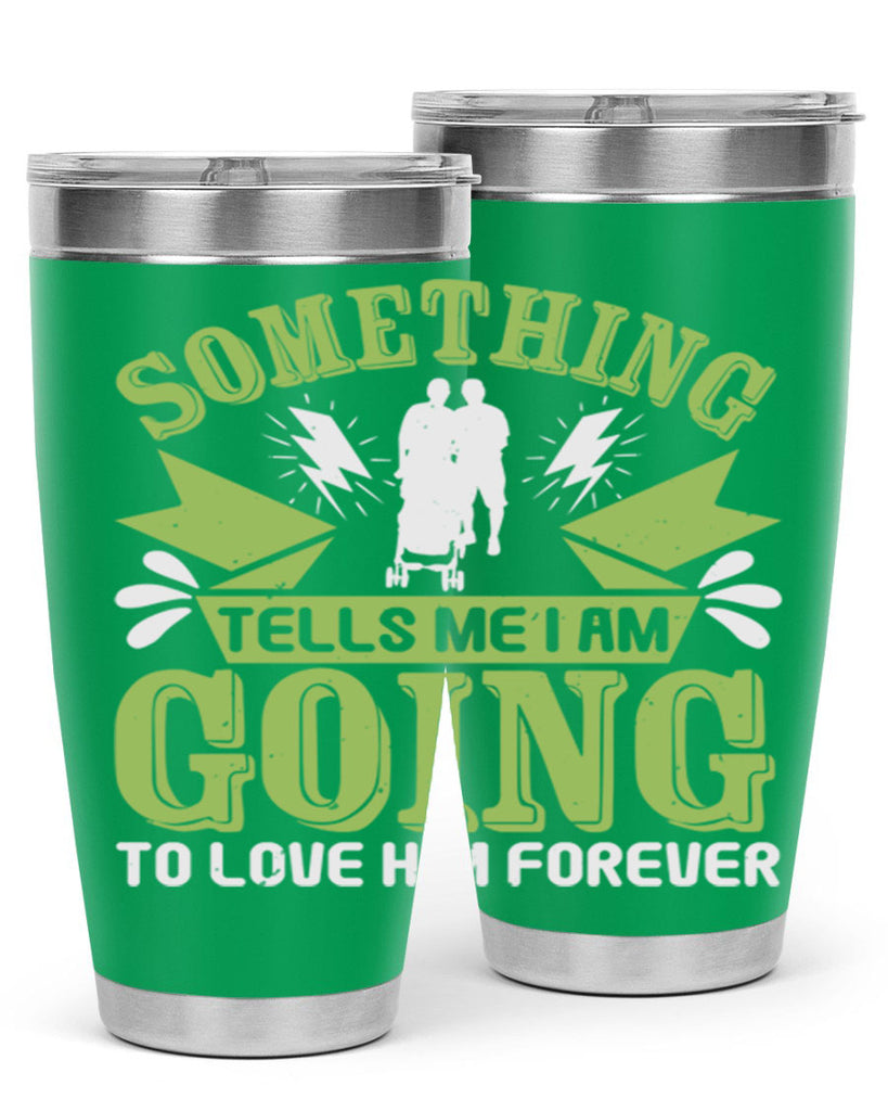 Something tells me I am going to love him forever Style 171#- baby- tumbler
