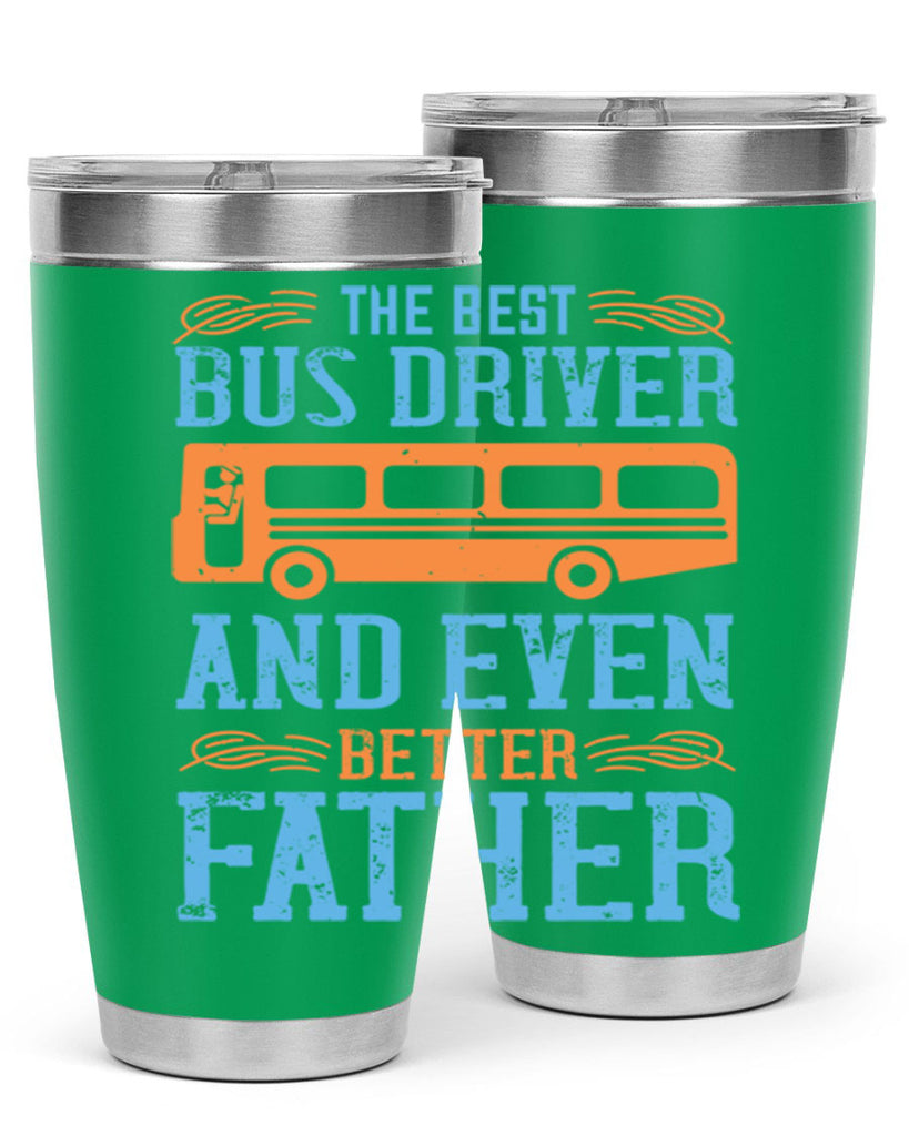 THE BEST BUS DRIVER AND EVEN BETTER FATHER Style 13#- bus driver- tumbler