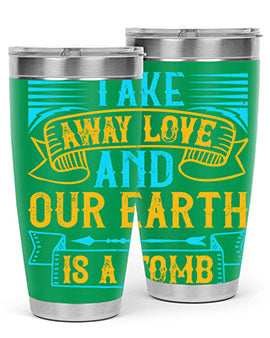 Take away love and our earth is a tomb Style 23#- dog- Tumbler