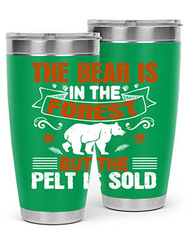 The bear is in the forest, but the pelt is sold 30#- Bears- Tumbler