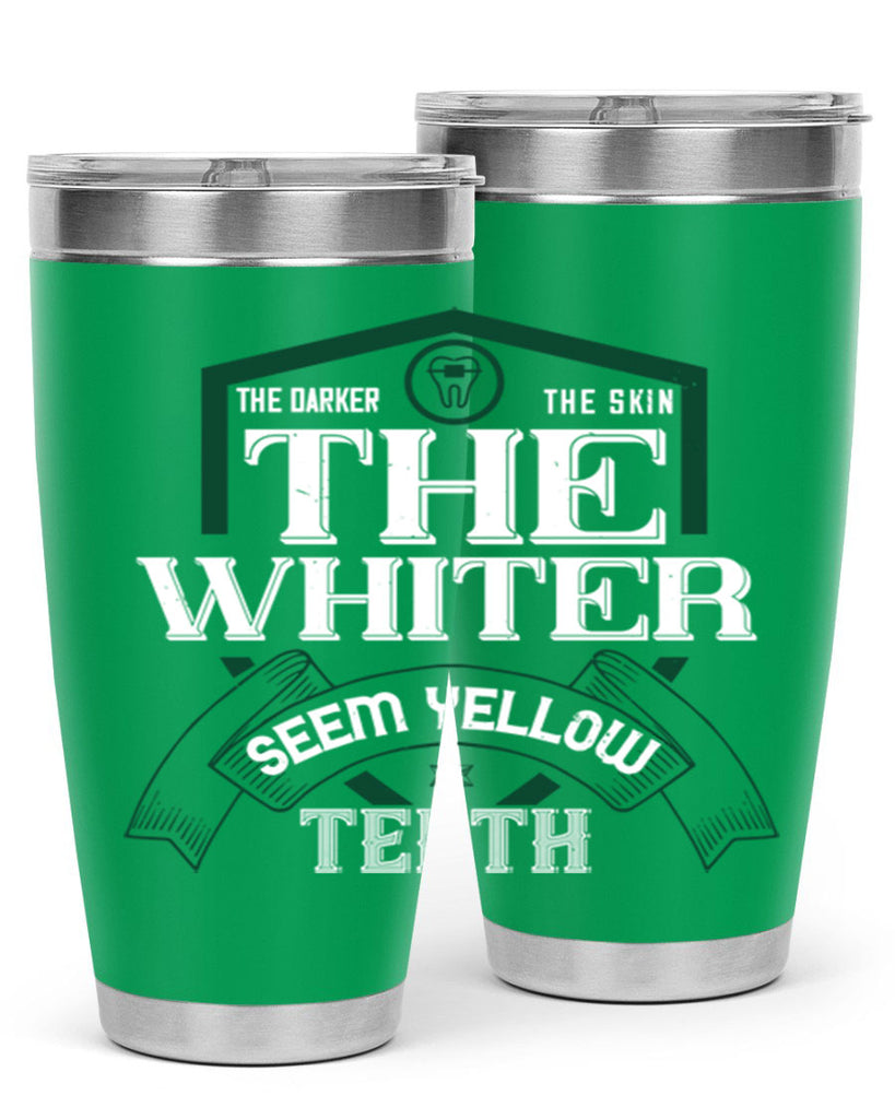 The darker the skin the whiter seem yellow teeth Style 16#- dentist- tumbler