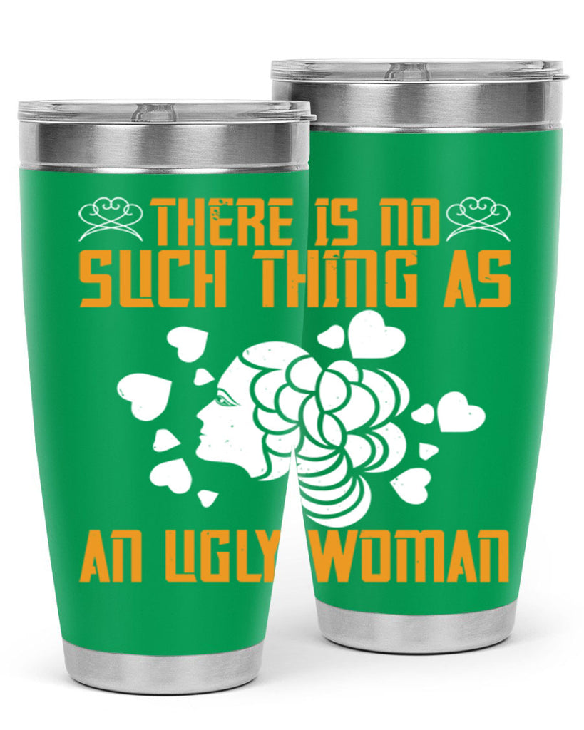There is no such thing as an ugly woman Style 25#- womens day- Tumbler