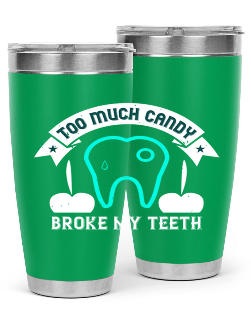 Too much candy broke my teeth Style 12#- dentist- tumbler