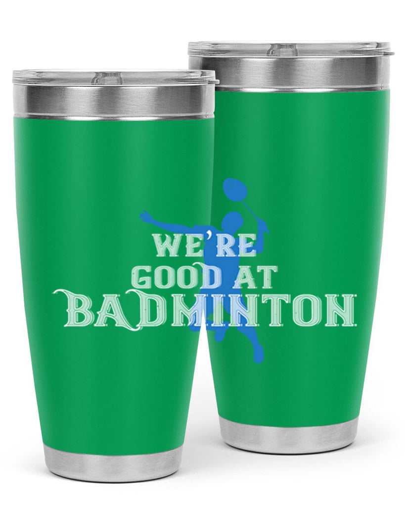 We’re GOOD at BADminton 1763#- badminton- Tumbler