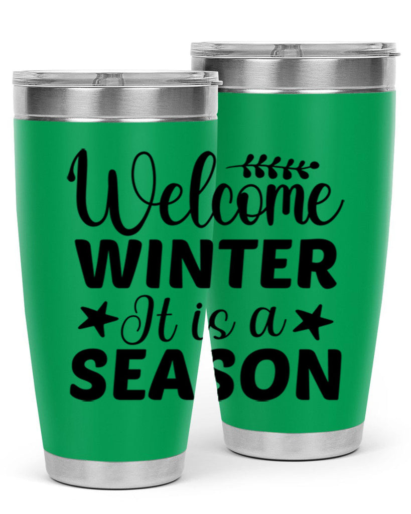 Welcome Winter It is a Season471#- winter- Tumbler